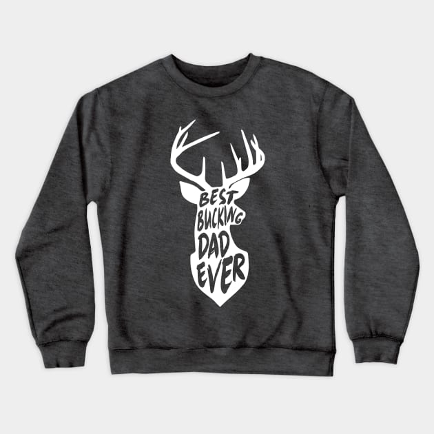 Best Bucking Dad Ever Hunting Deer Buck Gift Crewneck Sweatshirt by HeyListen